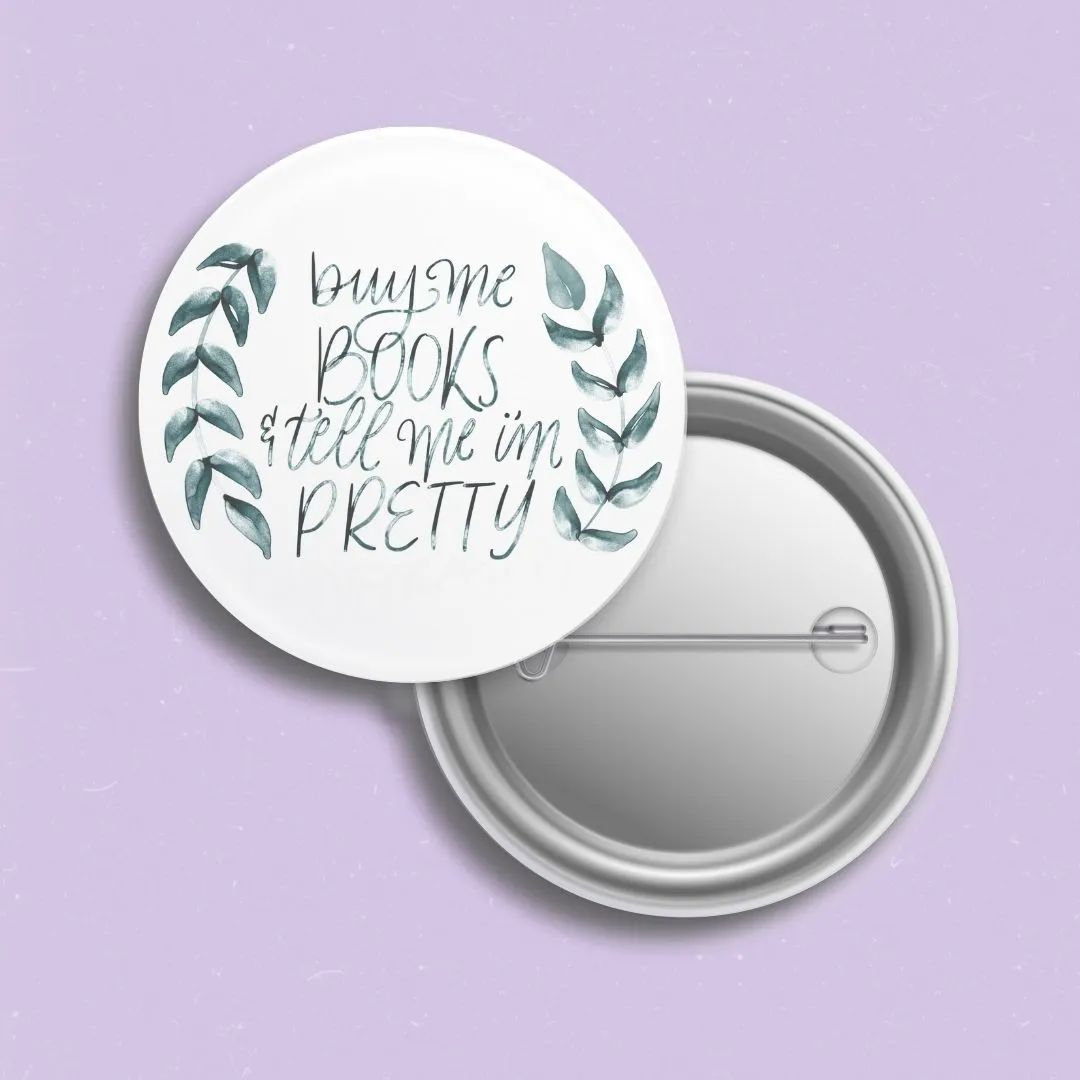 Buy Me Books and Tell Me I’m Pretty Pin | Bookish Pinback Button