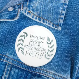 Buy Me Books and Tell Me I’m Pretty Pin | Bookish Pinback Button