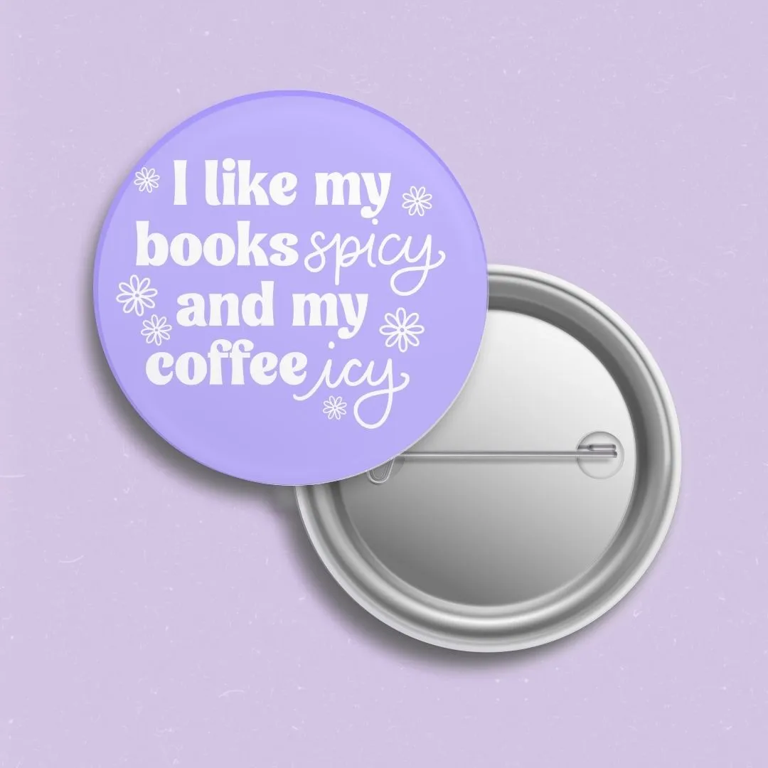 I Like My Books Spicy and My Coffee Icy Pin | Bookish Pinback Button