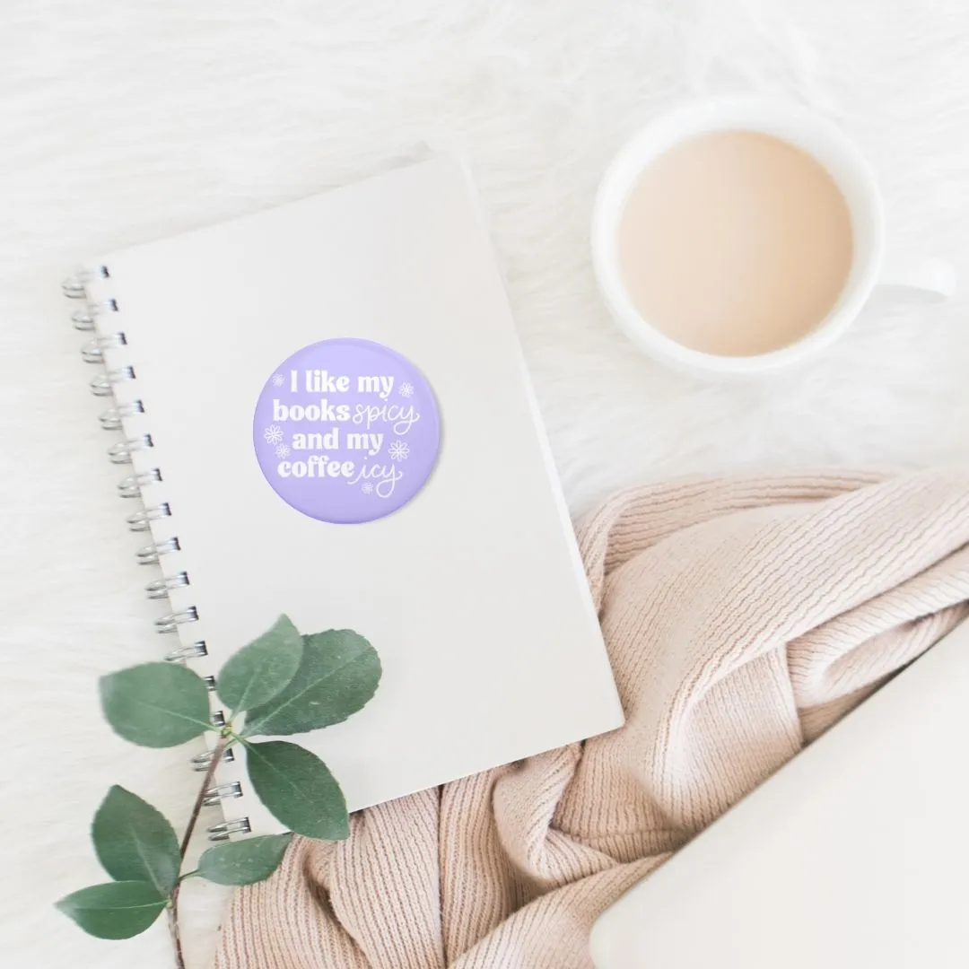 I Like My Books Spicy and My Coffee Icy Pin | Bookish Pinback Button