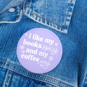 I Like My Books Spicy and My Coffee Icy Pin | Bookish Pinback Button