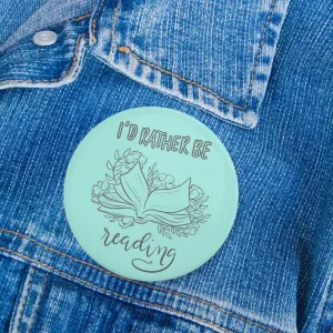 I’d Rather Be Reading Pinback Button | Bookish Pins